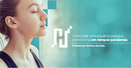 Como lidar com equilíbro psíquico e emocional em tempos pandemia.